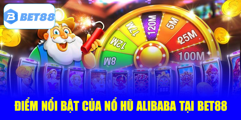Điểm nổi bật của Nổ Hũ Alibaba tại Bet88