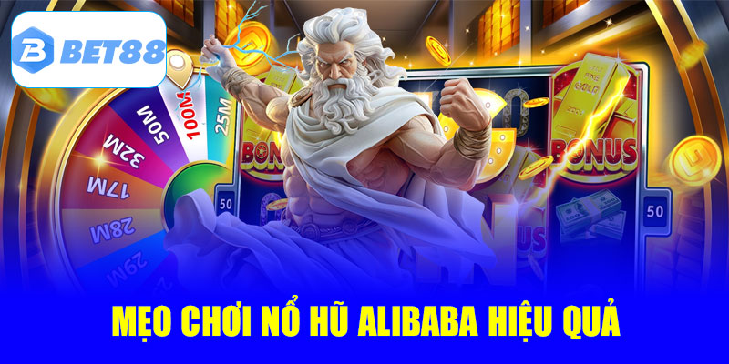 Mẹo chơi Nổ Hũ Alibaba hiệu quả