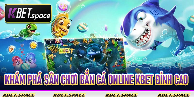 Khám phá sân chơi bắn cá online Kbet đỉnh cao