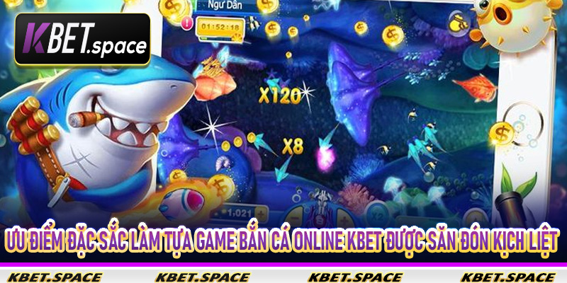 Ưu điểm đặc sắc làm tựa game bắn cá online Kbet được săn đón kịch liệt