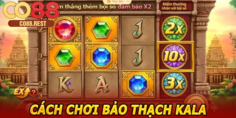 Cách chơi Bảo Thạch Kala CO88