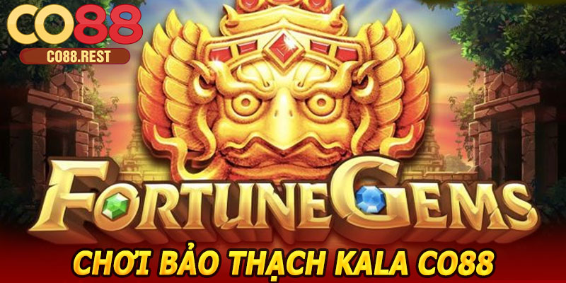 Chơi Bảo Thạch Kala CO88 – Nổ Jackpot Cực Khủng