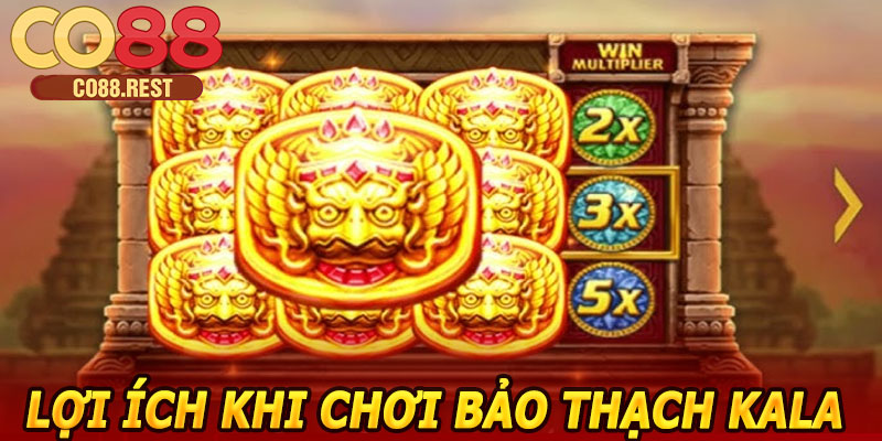 Lợi ích khi chơi Bảo Thạch Kala CO88